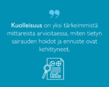 Sitaatti: Kuolleisuus on yksi tärkeimmistä mittareista arvioitaessa, miten tietyn sairauden hoidot ja ennuste ovat kehittyneet.
