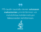 Sanna Hagmanin sitaatti: MS-taudin taustalla olevien solutason mekanismien ymmärtäminen voi mahdollistaa kohdennettujen lääkeaineiden kehittämisen.