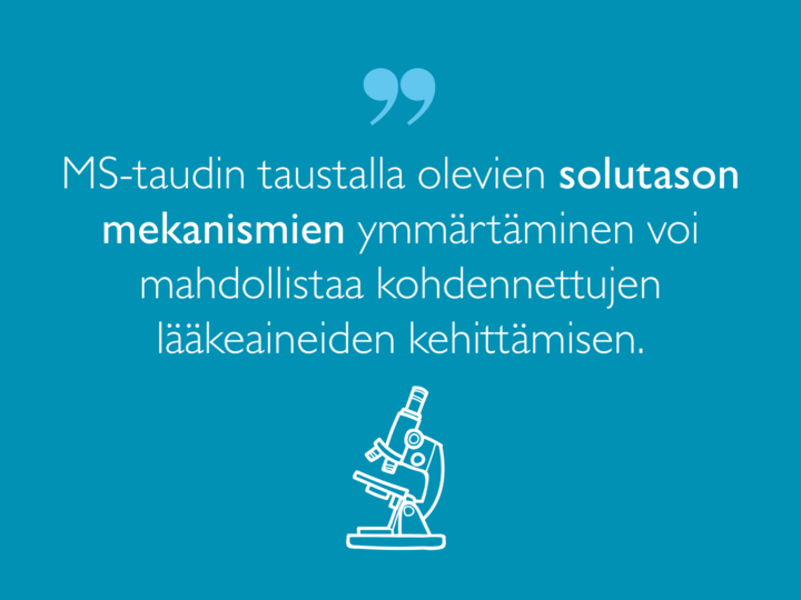 Sanna Hagmanin sitaatti: MS-taudin taustalla olevien solutason mekanismien ymmärtäminen voi mahdollistaa kohdennettujen lääkeaineiden kehittämisen.