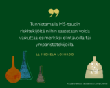 Tunnistamalla MS-taudin riskitekijöitä niihin saatetaan voida vaikuttaa esimerkiksi elintavoilla tai ympäristötekijöillä, sanoo tutkija Michela Losurdo.