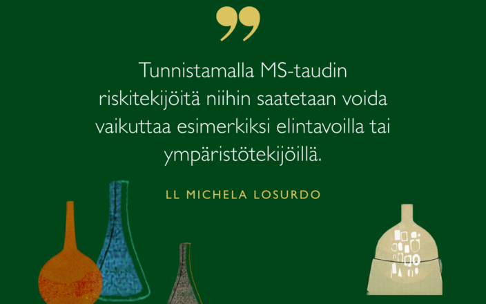 Tunnistamalla MS-taudin riskitekijöitä niihin saatetaan voida vaikuttaa esimerkiksi elintavoilla tai ympäristötekijöillä, sanoo tutkija Michela Losurdo.